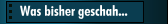 Was bisher geschah...